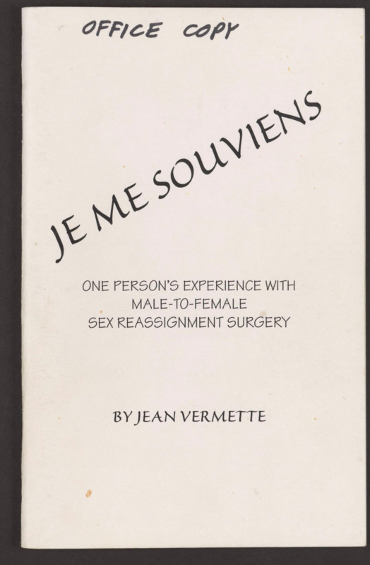 Vermette, Jean. Je Me Souviens: On Person's Experience with Male-to-Female Sex Reassignment Surgery. Bangor, ME: Maine Gender resources and Support Service, 1999. Publishing her first hand account, like her workshops, both empowered other trans people and educated society. Her closing section is a call for acceptance and a demand for respect.